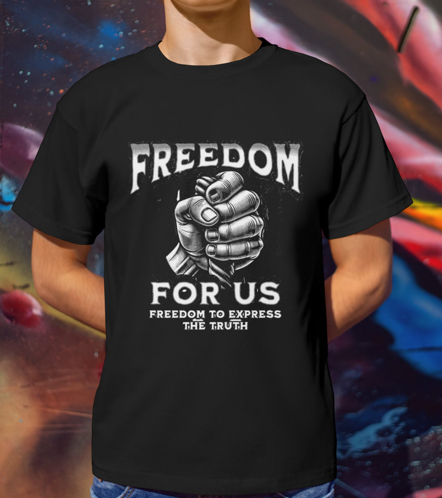FREEDOM FOR US FREEDOM TO EXPRESS THE TRUTH T-Shirt