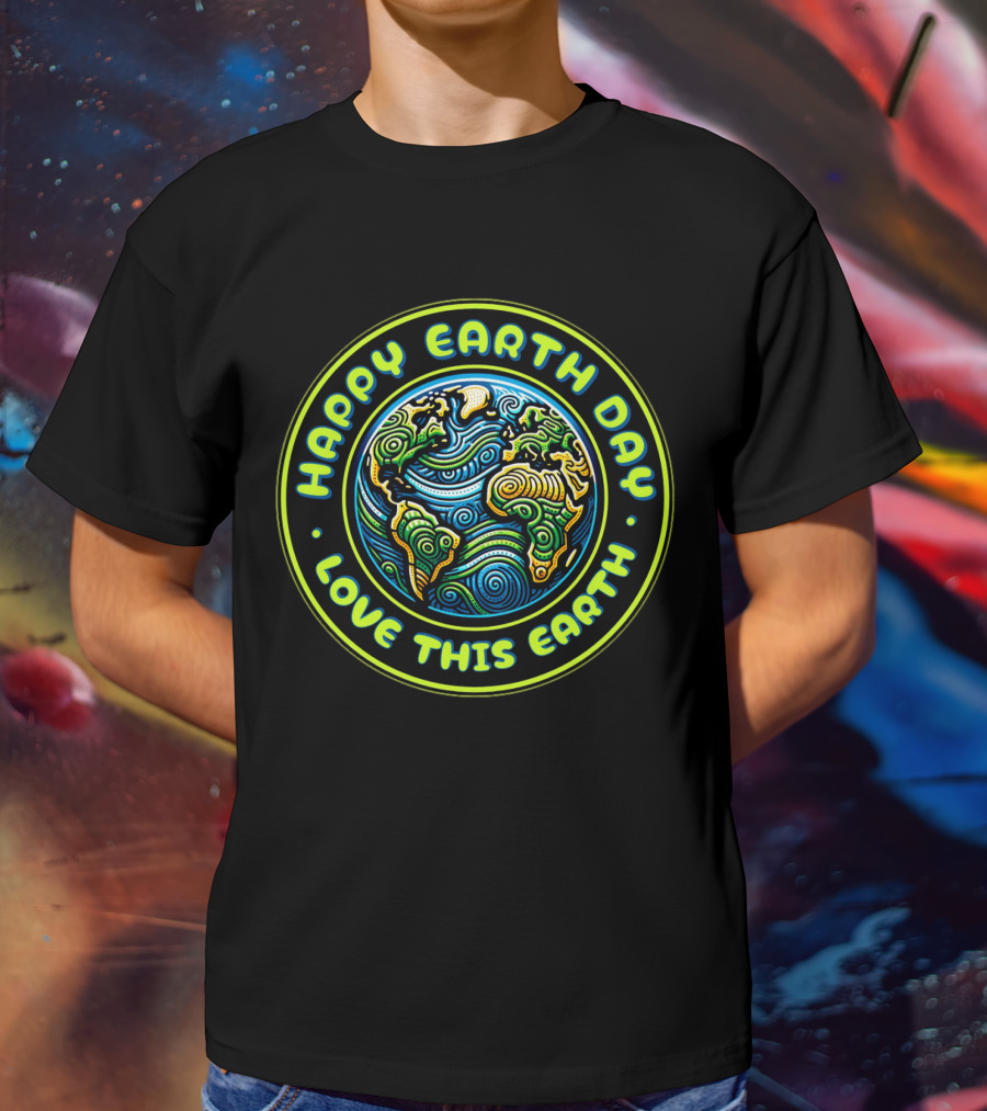 Happy Earth Day Love This Earth T-Shirt