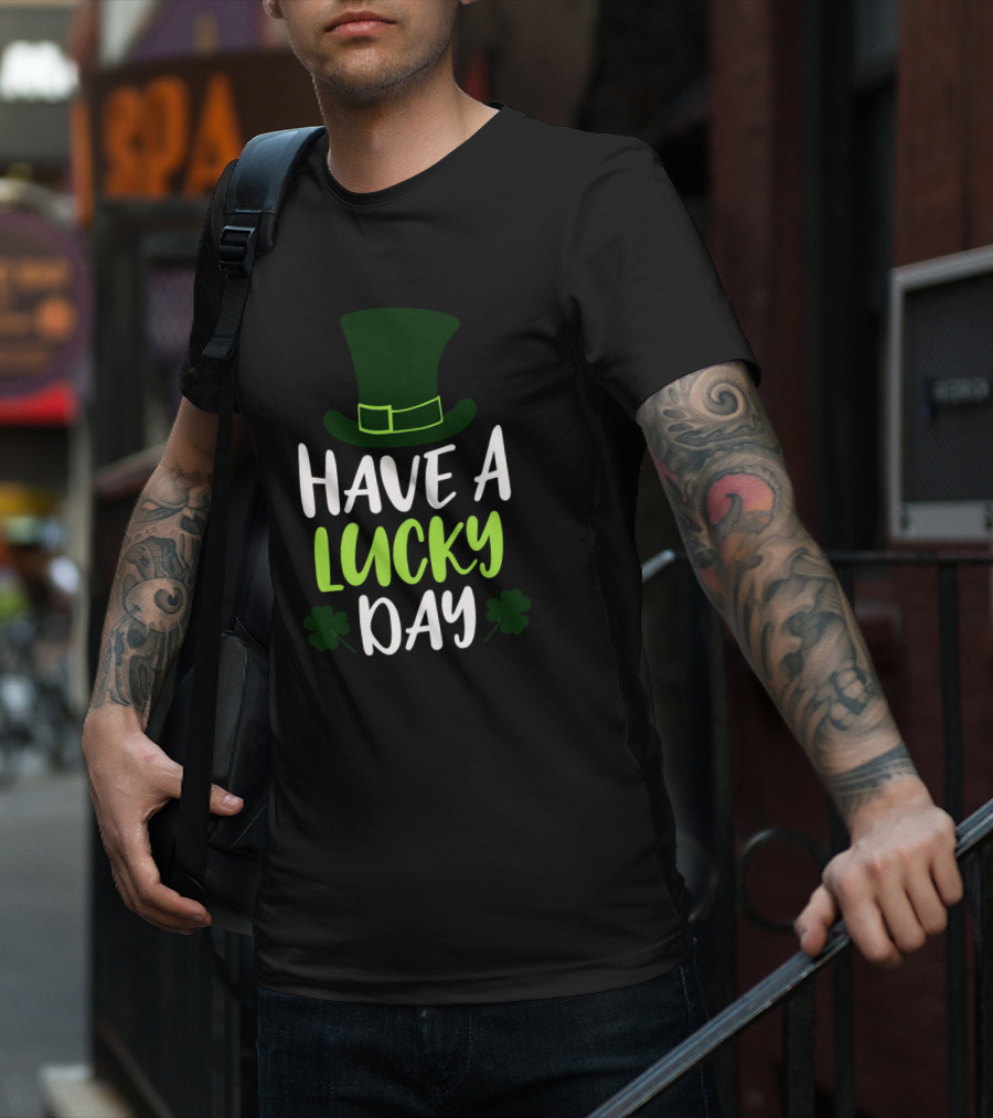 Have A Lucky Day St. Patrick's Hat And Shamrocks T-Shirt