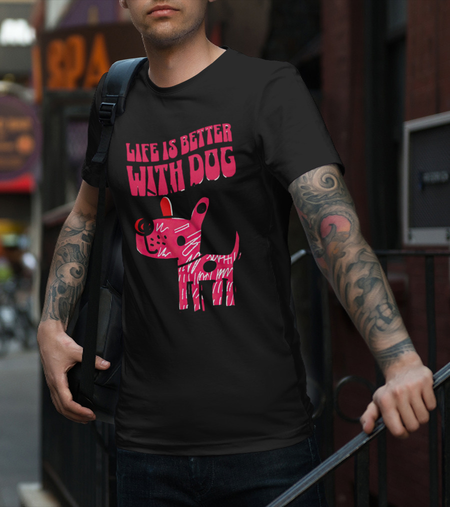 Life Is Better With Dog T-Shirt