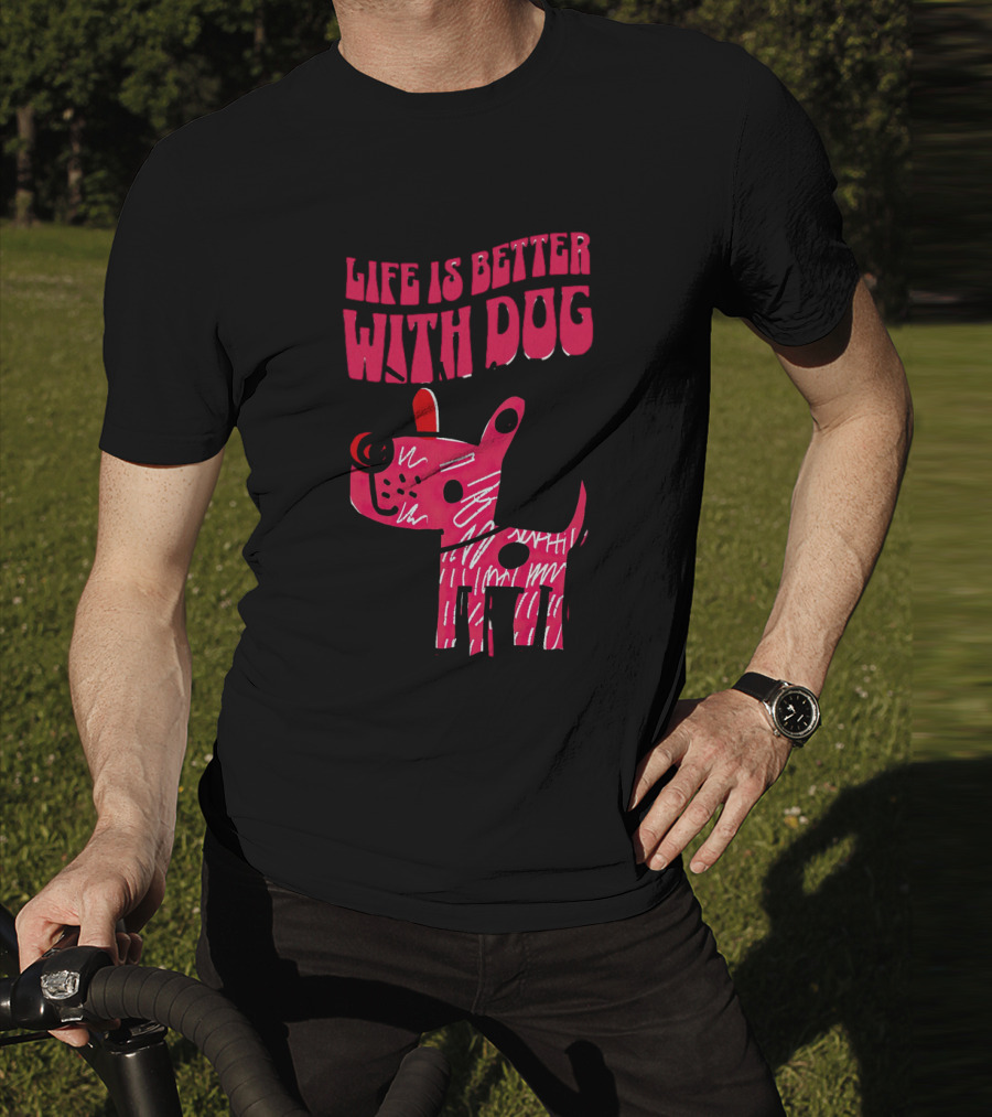 Life Is Better With Dog T-Shirt