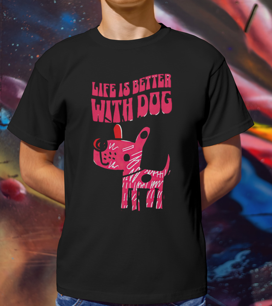 Life Is Better With Dog T-Shirt