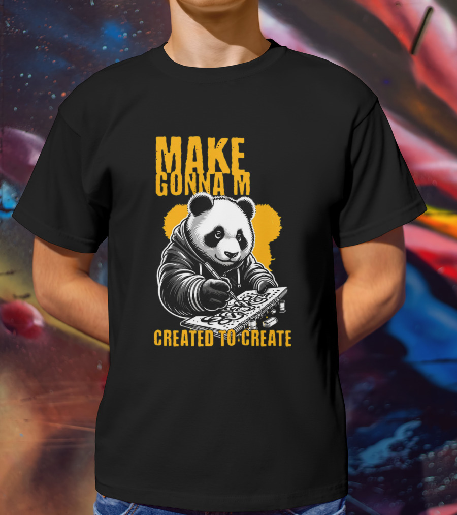 Make Gonna M Created To Create Panda T-Shirt