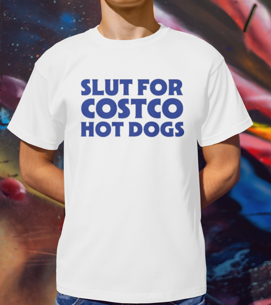 Slut For Costco Hot Dogs T-Shirt
