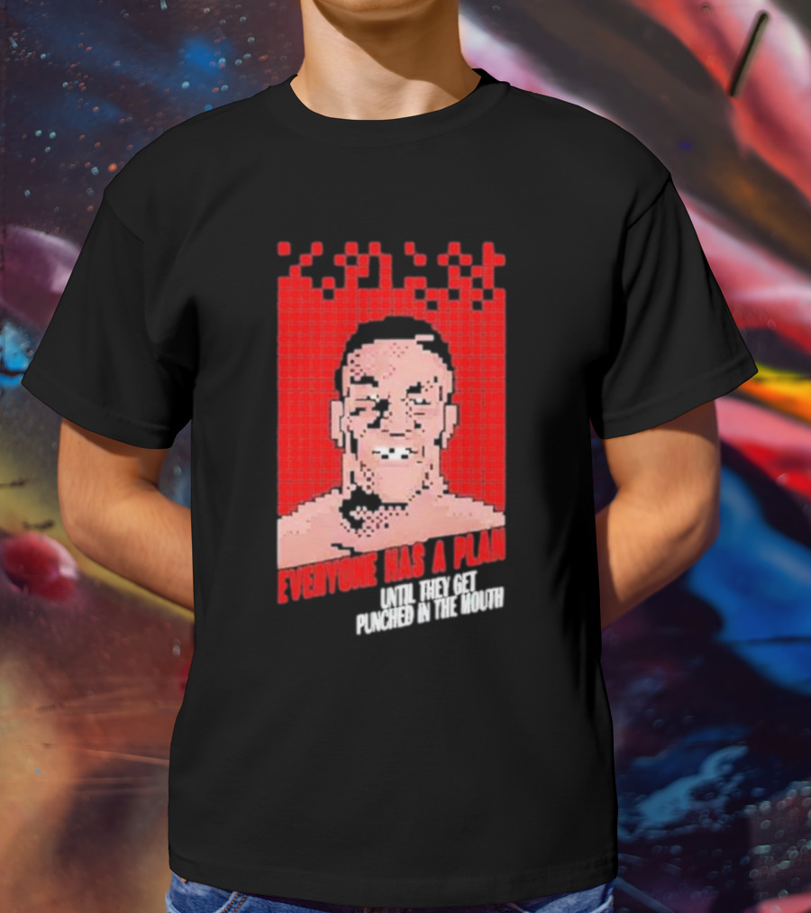 Mike Tyson Punch Out Everyone Has A Plan Until They Get Punched In The Mouth T-Shirt