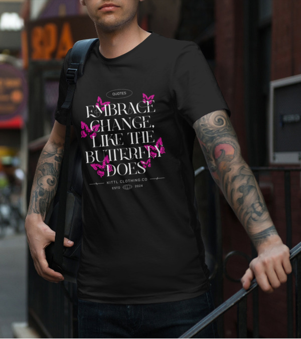 Quotes Embrace Change Like The Butterfly Does Kittl Clothing Co Estd T-Shirt