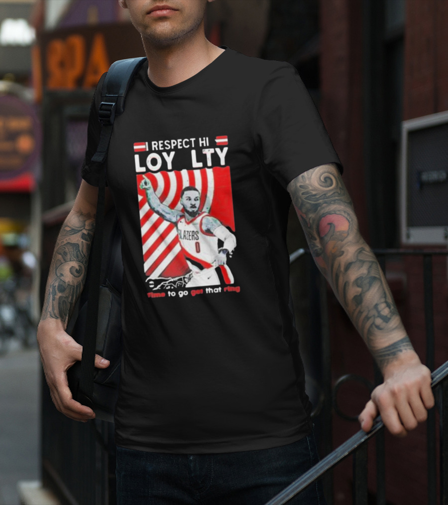 Respect Loyalty Damian Lillard Time To Go Get That Ring Blazers Number 0 T-Shirt