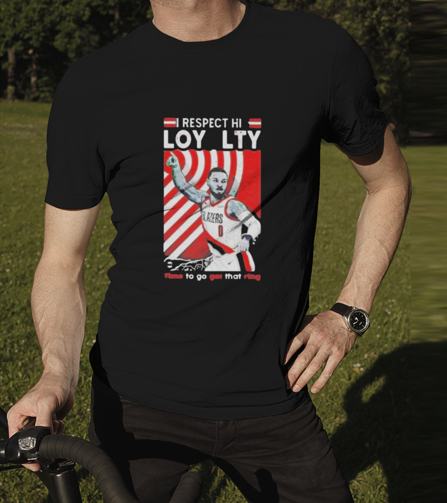 Respect Loyalty Damian Lillard Time To Go Get That Ring Blazers Number 0 T-Shirt