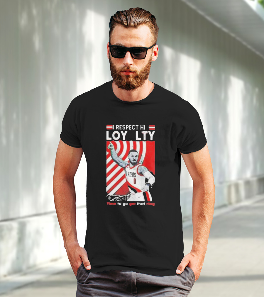 Respect Loyalty Damian Lillard Time To Go Get That Ring Blazers Number 0 T-Shirt