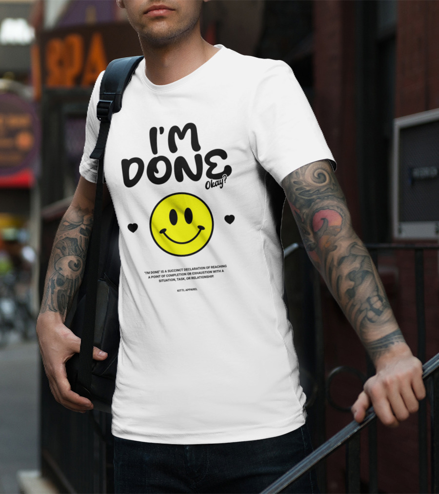 I'm Done Okay Smiley Face Kittl T-Shirt