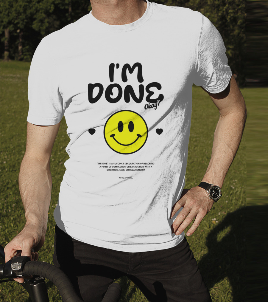 I'm Done Okay Smiley Face Kittl T-Shirt