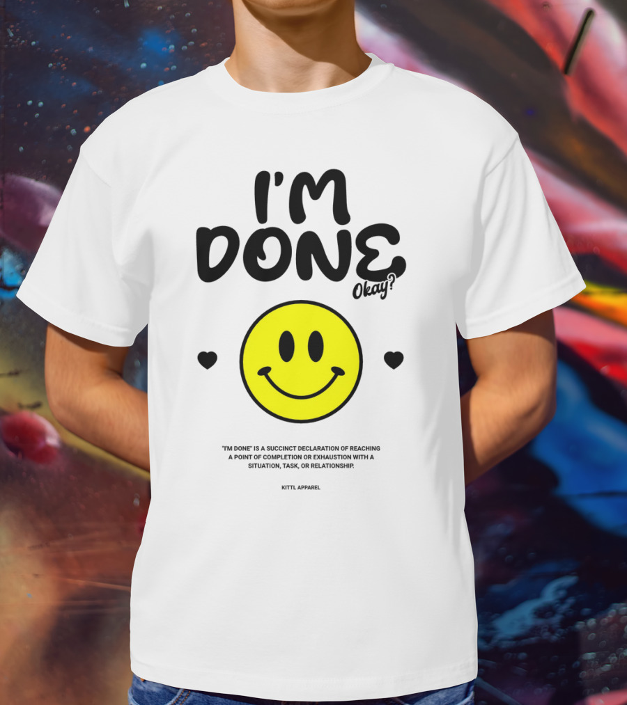I'm Done Okay Smiley Face Kittl T-Shirt