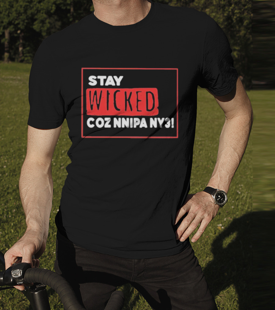 Stay Wicked Coz Nnipa Ny3 Bold Red And White Text T-Shirt
