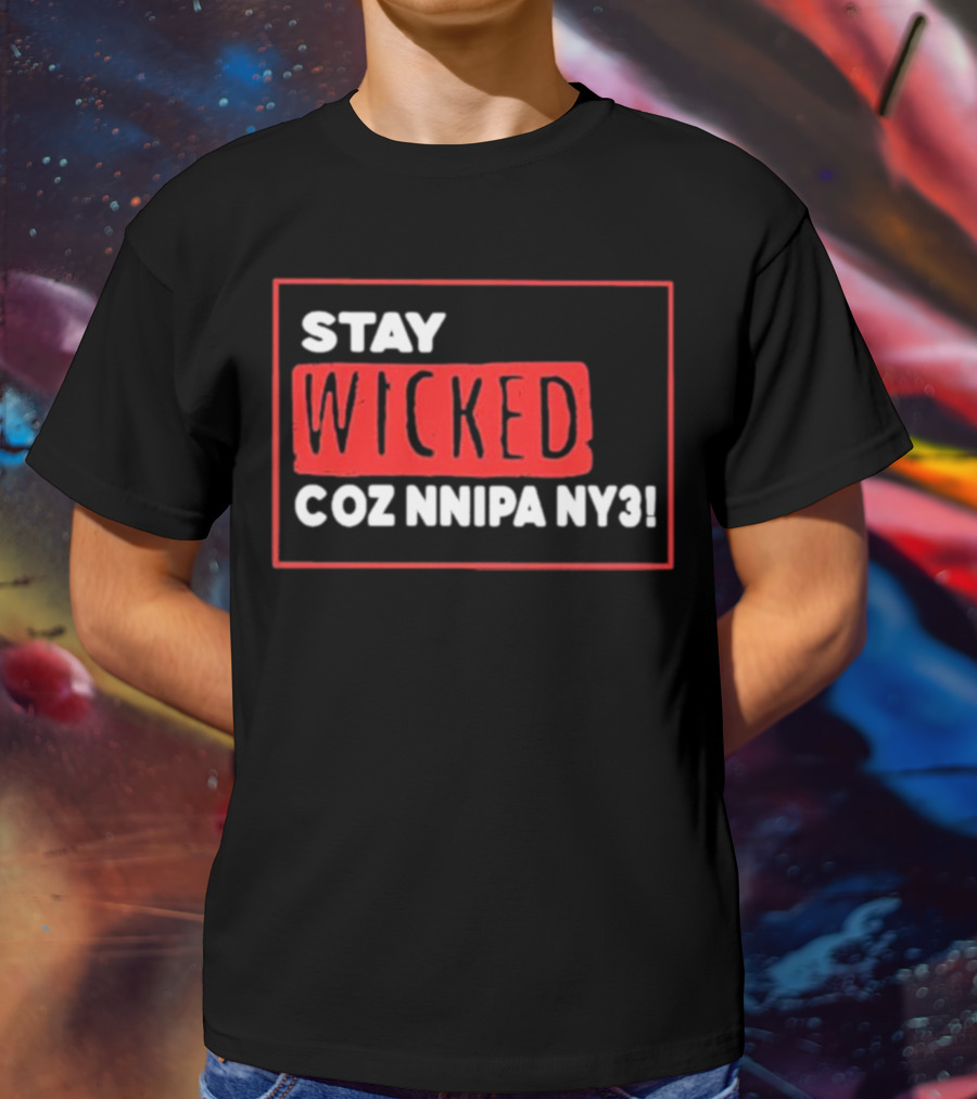 Stay Wicked Coz Nnipa Ny3 Bold Red And White Text T-Shirt