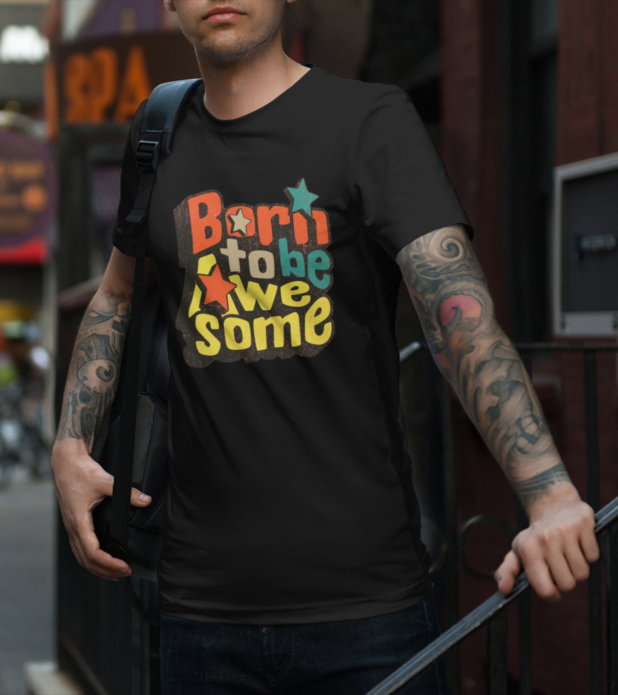 Born To Be Awesome Stars Bright T-Shirt