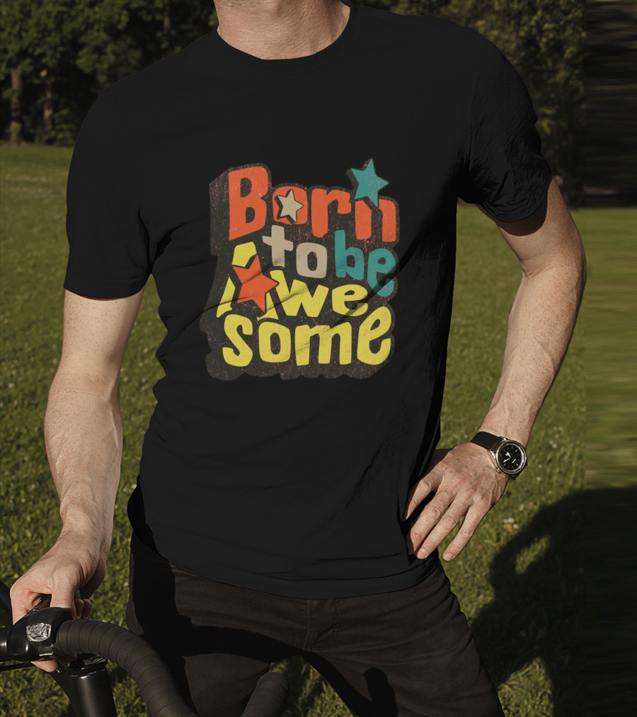Born To Be Awesome Stars Bright T-Shirt