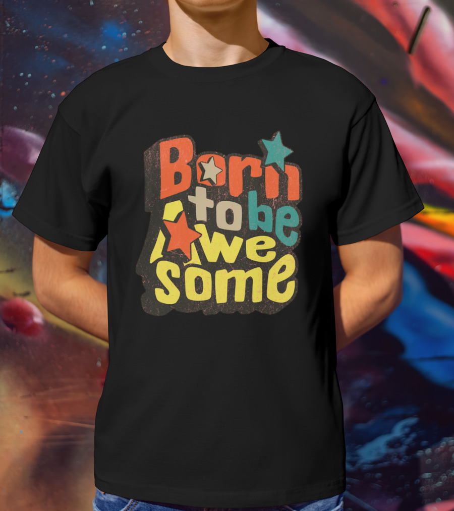 Born To Be Awesome Stars Bright T-Shirt