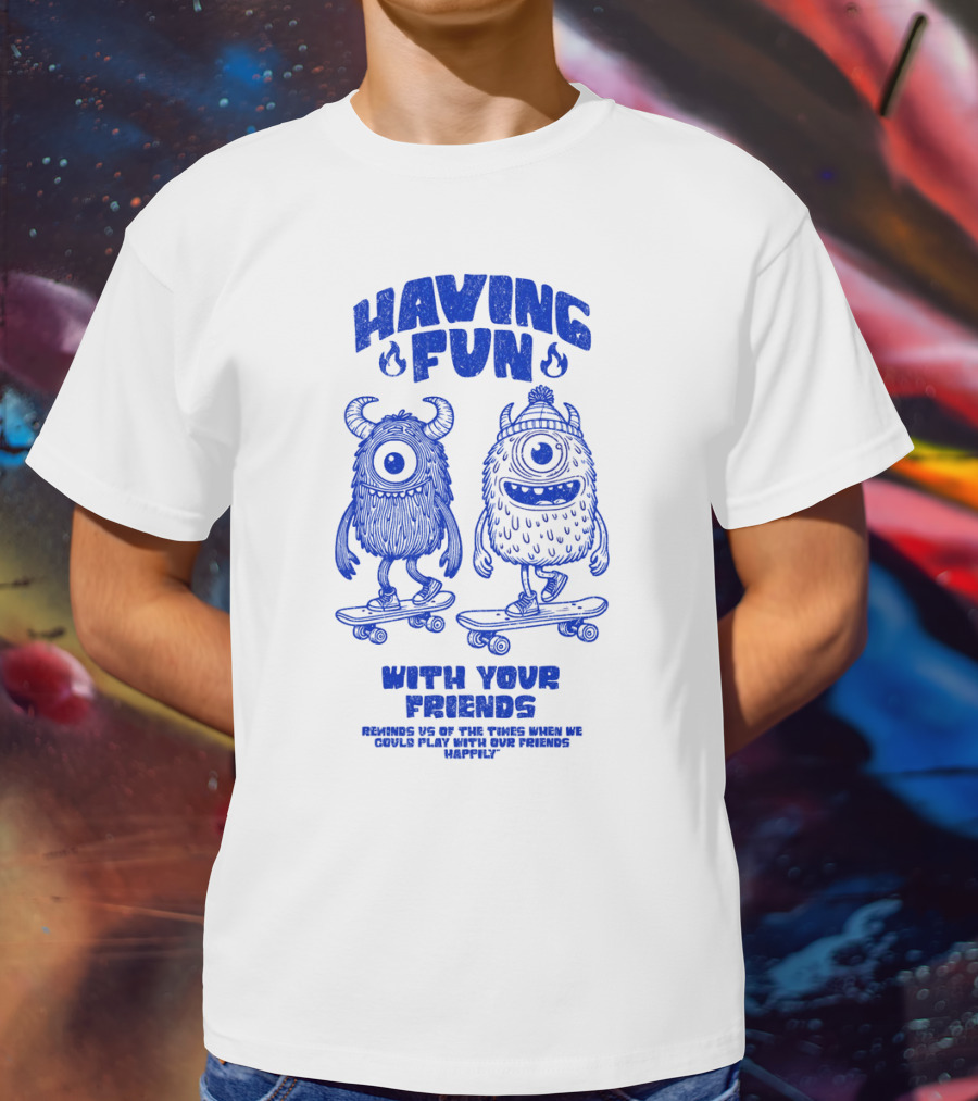 HAVING FUN WITH YOUR FRIENDS REMINDS US OF THE TIMES WHEN WE COULD PLAY WITH OUR FRIENDS HAPPILY T-Shirt