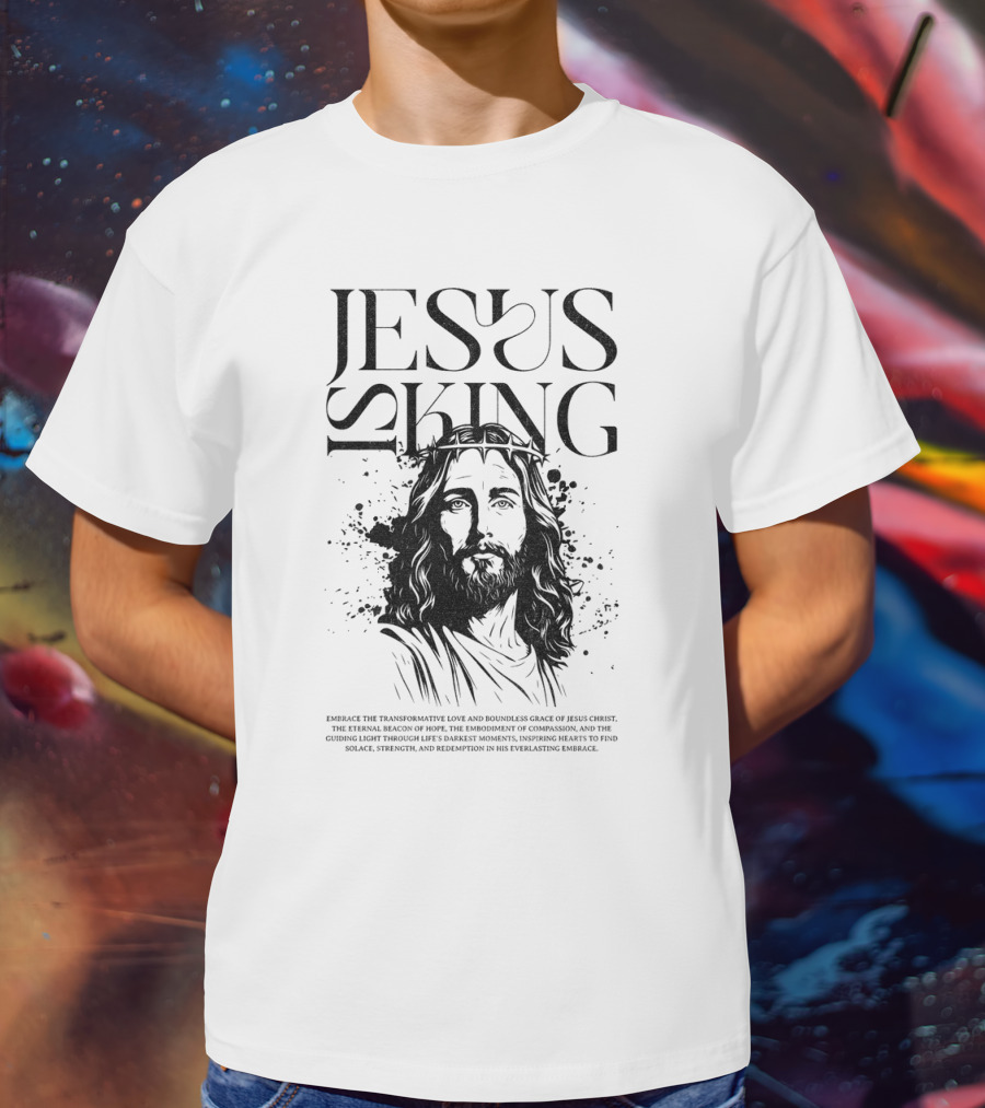 Jesus Is King Transformative Love Grace Jesus Christ Embrace Truth Life Eternal Radiant Savior T-Shirt
