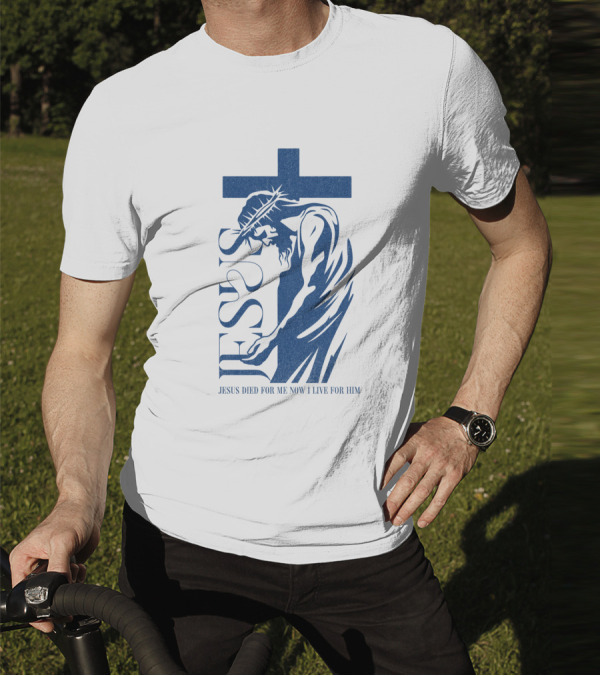 Jesus Died For Me Now I Live For Him Cross T-Shirt
