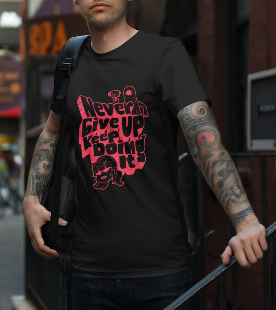 Never Give Up Keep Doing It T-Shirt