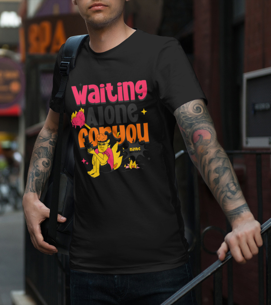 Waiting Alone For You Maybe T-Shirt