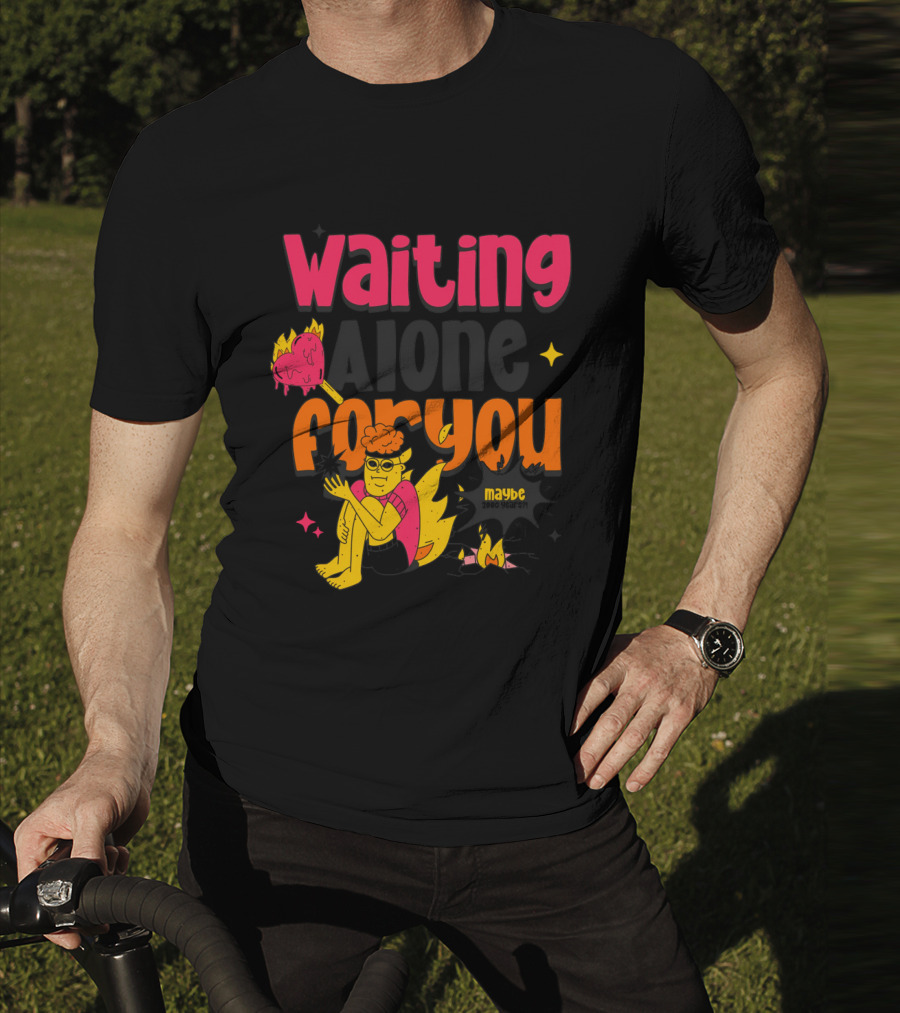 Waiting Alone For You Maybe T-Shirt