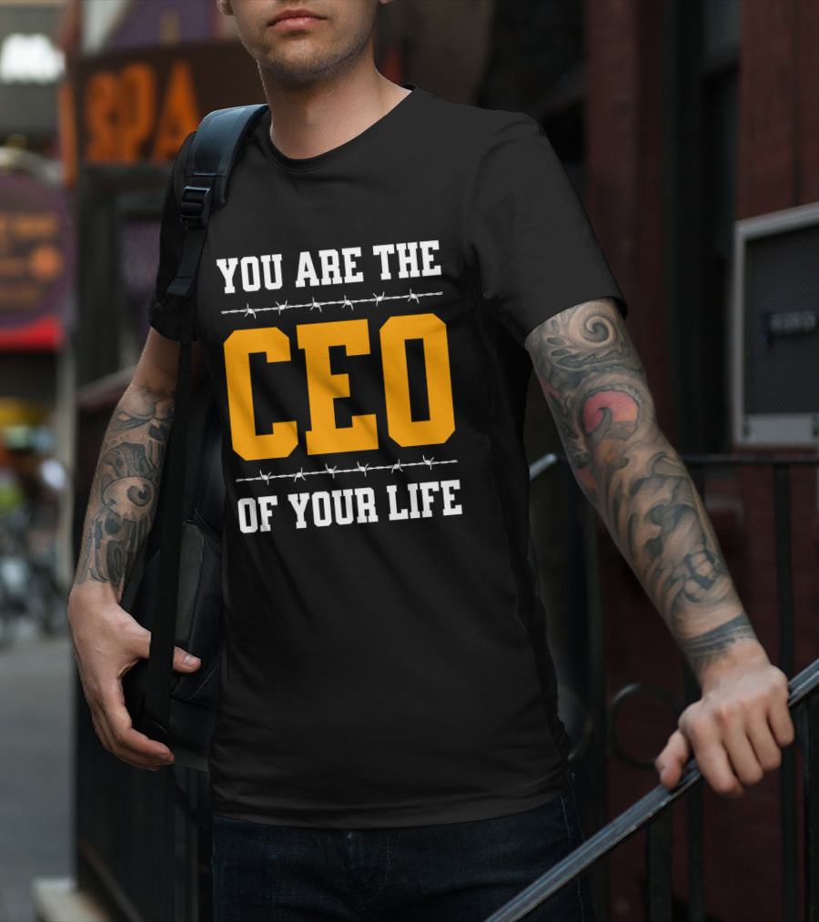 YOU ARE THE CEO OF YOUR LIFE T-Shirt