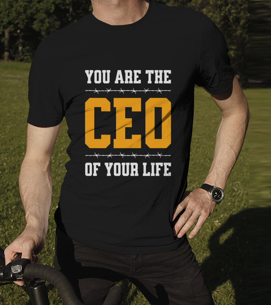 YOU ARE THE CEO OF YOUR LIFE T-Shirt