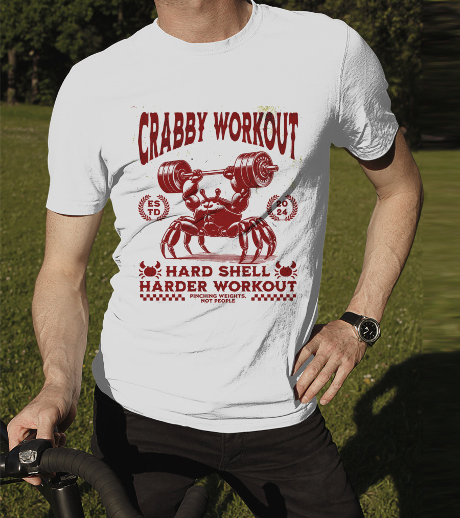 Crabby Workout Hard Shell Harder Workout Pinching Weights Not People T-Shirt