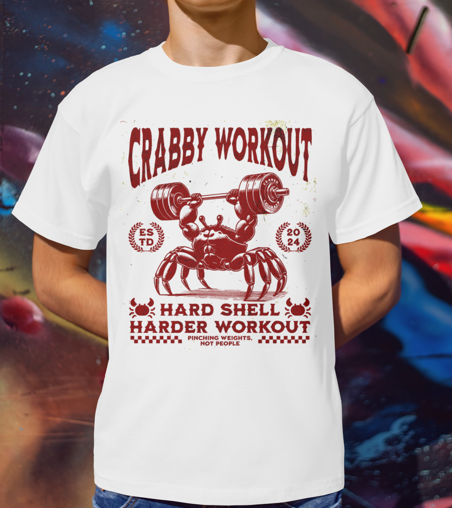 Crabby Workout Hard Shell Harder Workout Pinching Weights Not People T-Shirt