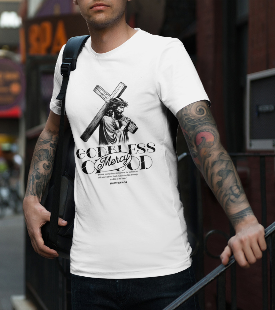 Godbless Mercy Of God Matthew 6:34 Jesus Carrying Cross T-Shirt
