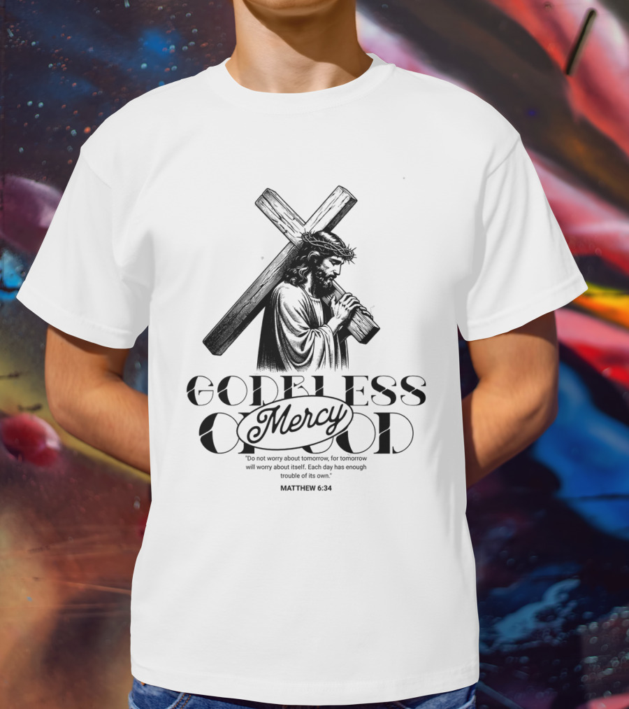 Godbless Mercy Of God Matthew 6:34 Jesus Carrying Cross T-Shirt