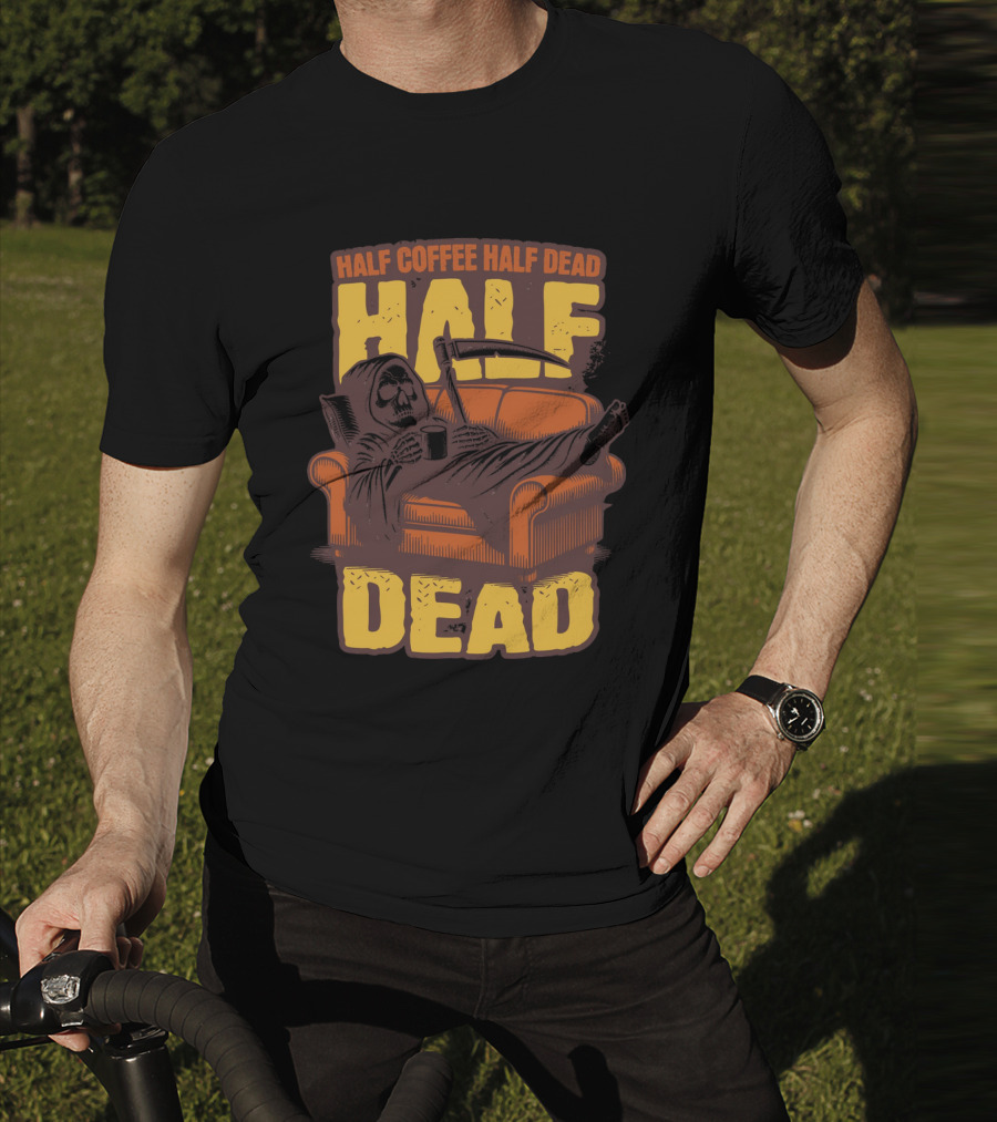 Half Coffee Half Dead Grim Reaper Relaxing On Couch With Scythe And Mug T-Shirt