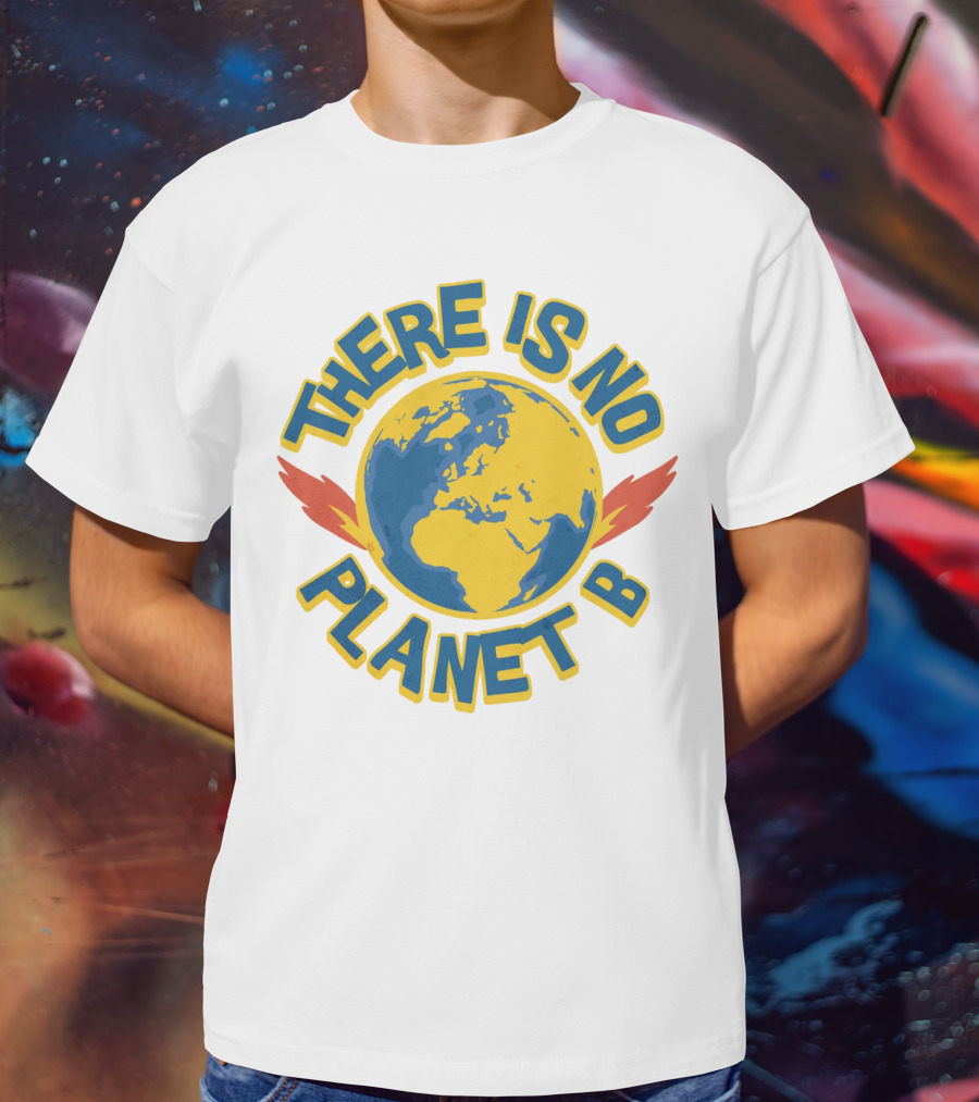THERE IS NO PLANET B Earth Environmental T-Shirt