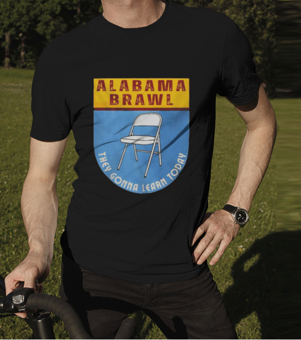 Alabama Brawl They Gonna Learn Today Folding Chair T-Shirt