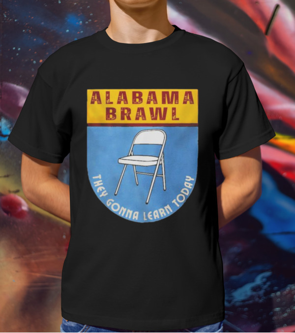 Alabama Brawl They Gonna Learn Today Folding Chair T-Shirt