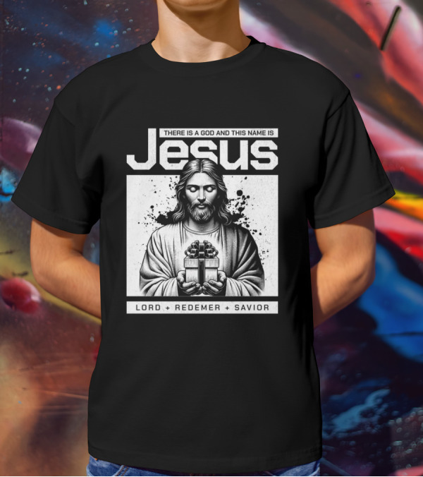 There Is A God And This Name Is Jesus Lord Redeemer Savior T-Shirt