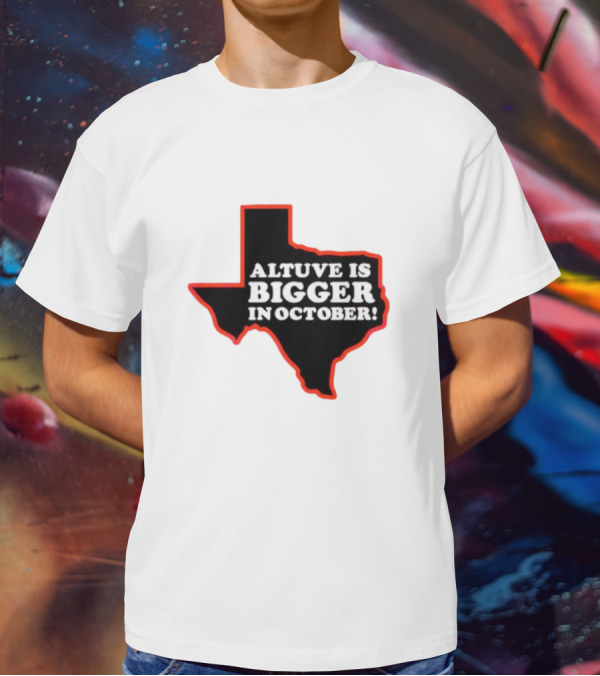 Texas Altuve Is Bigger In October MLB Playoffs Map Outline Highlighted T-Shirt
