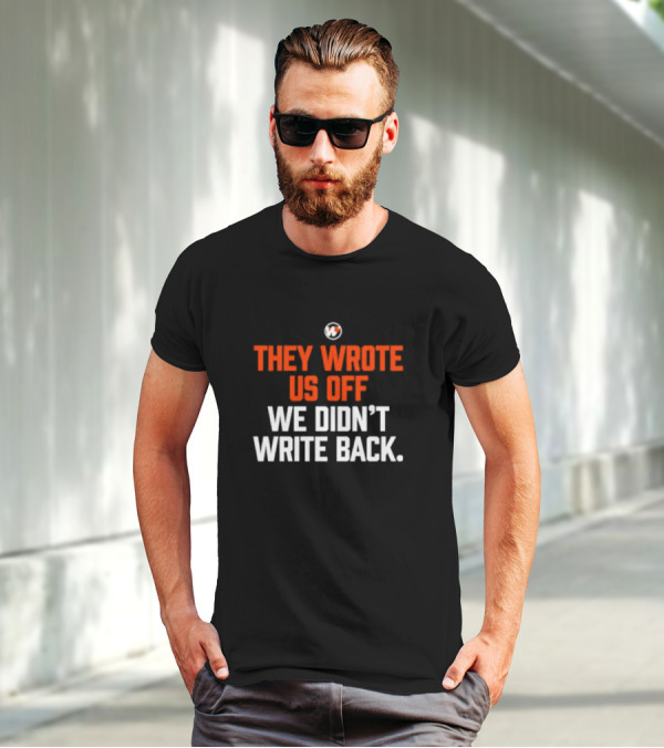 They Wrote Us Off We Didn’t Write Back Sports Mindset Motivation T-Shirt