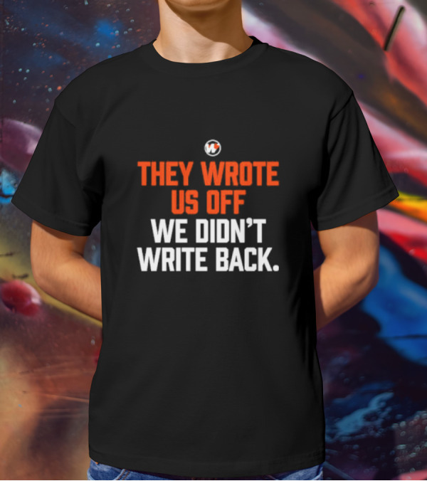 They Wrote Us Off We Didn’t Write Back Sports Mindset Motivation T-Shirt
