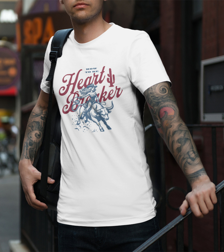 How To Be Heartbreaker Cowgirl Riding Bull With Cactus T-Shirt