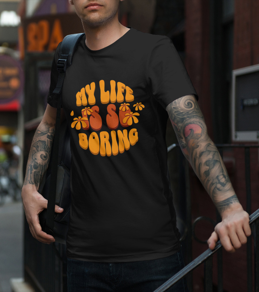 My Life Is So Boring Retro Groovy Flowers T-Shirt