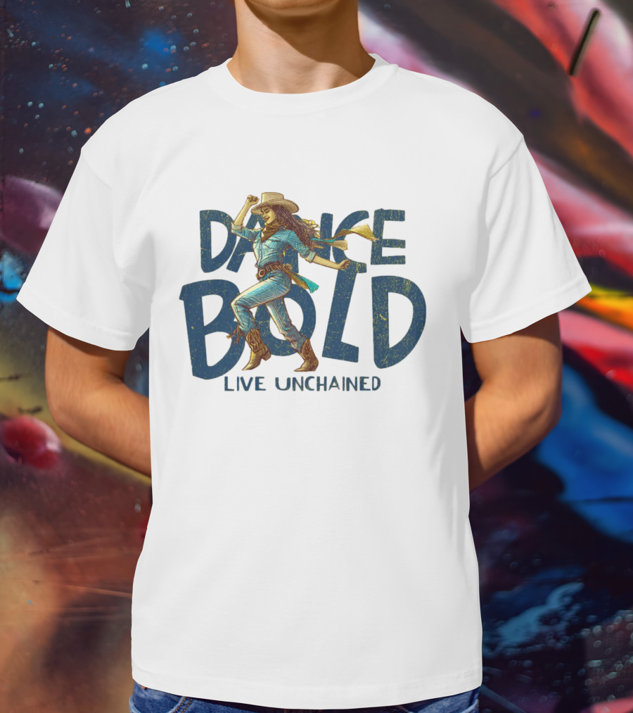 Dance Bold Live Unchained Cowgirl Pride T-Shirt