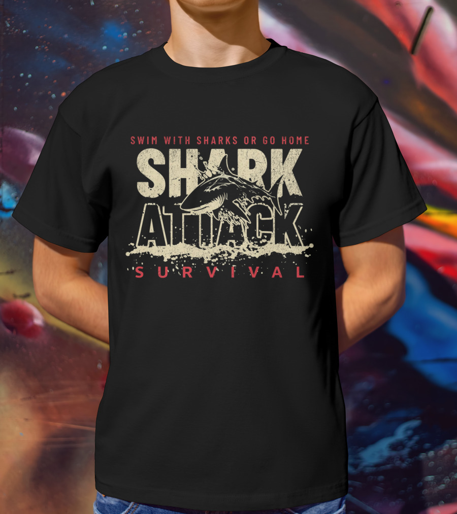 Swim With Sharks Or Go Home Shark Attack Survival T-Shirt