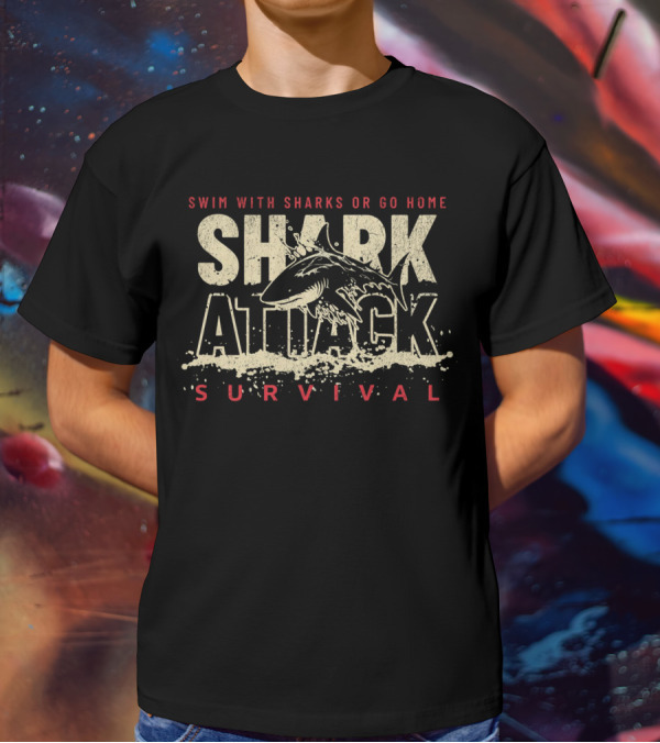 Swim With Sharks Or Go Home Shark Attack Survival T-Shirt
