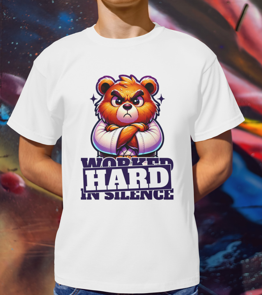 Worked Hard In Silence Determined Bear T-Shirt