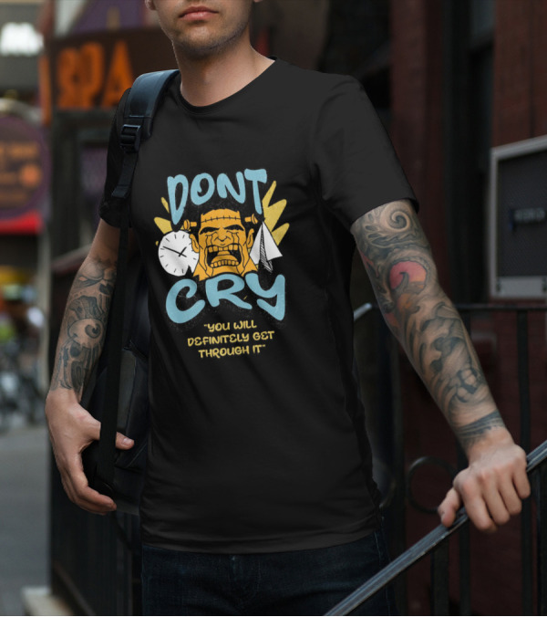 DON'T CRY YOU WILL DEFINITELY GET THROUGH IT T-Shirt