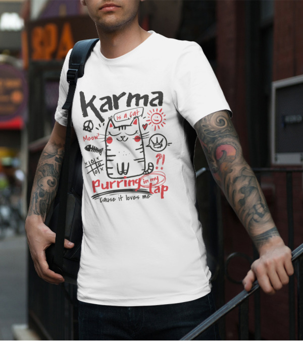 Karma Is A Cat Meow Purring In My Lap Cause It Loves Me T-Shirt