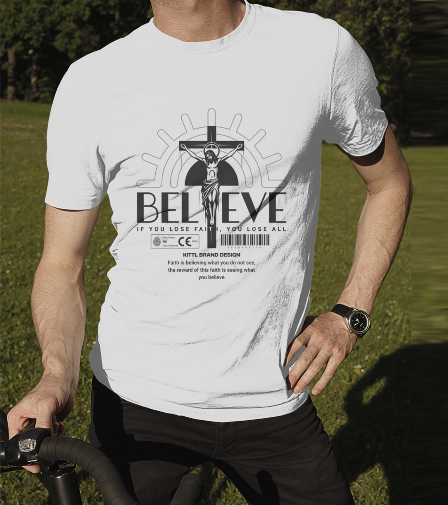BELIEVE Kittl Brand Design Faith If You Lose Faith You Lose All T-Shirt